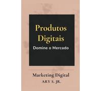 Ary S Produtos Digitais Domine o Mercado (Tascabile)