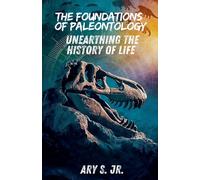 Ary Jr. S. Ary The Foundations of Paleontology Unearthing the Histo (Tascabile)