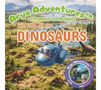 Arya Adventures with Blaze and Bubbles THE TIME OF THE DINOSAURS