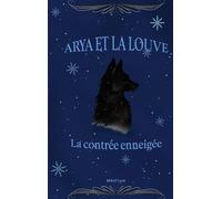 Arya et la louve: La contrée enneigée: 1