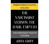 Arya Grey The Narcissist vs The Dark Empath (Tascabile)