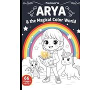 Arya & the Magical Color World: 66-Page Story-Based Coloring Adventure for Creative Kids (Ages 8-15)