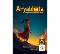Aryabhata - The Numbers Genius Who Counted the Stars: Amazing facts for curious minds