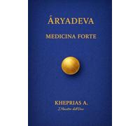 Āryadeva I Maestri dell’Uno: Medicina Forte