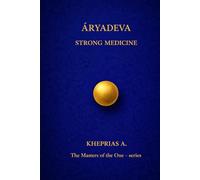 ĀRYADEVA THE MASTERS OF THE ONE: STRONG MEDICINE