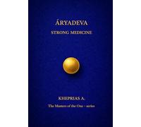 ĀRYADEVA THE MASTERS OF THE ONE: STRONG MEDICINE: 4