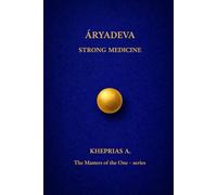 ĀRYADEVA THE MASTERS OF THE ONE: STRONG MEDICINE: 7