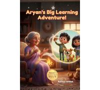 Aryan’s Big Learning Adventure: A Heartwarming Children’s Book about Growth Mindset, the Joy of Learning, and Discovering Why Education is a Superpower
