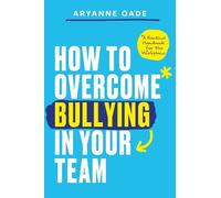 Aryanne Oade How to Overcome Bullying in Your Team (Tascabile)