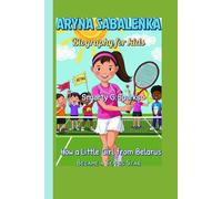 ARYNA SABALENKA Biography for kids: How a Little Girl from Belarus Became a Tennis Star
