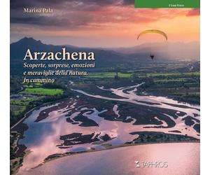 Arzachena. Scoperte, sorprese, emozioni e meraviglie della natura. In cammino