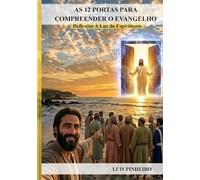 As 12 Portas Para Compreender o Evangelho: Reflexões à Luz do Espiritismo