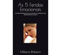 As 5 Feridas Emocionais: Da ferida à cura: o passo a passo para transformar sua vida amorosa e familiar.