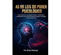 AS 66 LEIS DO PODER PSICOLÓGICO.: Como dominar a psicologia sombria, a influência e a manipulação para controlar qualquer situação e entender a natureza humana.