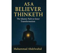 As a Believer Thinketh: The Islamic Path to Inner Transformation: 18