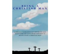 As a Christian Man: A Biblical Guide for Daily Devotion and Journaling on God's Word for What It Means to Be a Christian Man