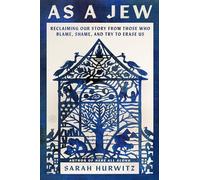 As a Jew: Reclaiming Our Story from Those Who Blame, Shame and Try to Erase Us