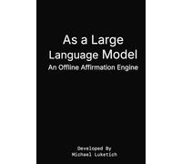 As a Large Language Model: An Offline Affirmation Engine