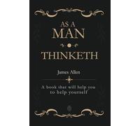 As a Man Thinketh: A book that will help you to help yourself