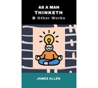 As a Man Thinketh and Other Works: Classic 3-book Collection | Includes The Mastery of Destiny & From Poverty to Power