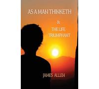 As a Man Thinketh, and The Life Triumphant