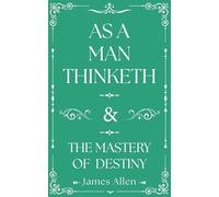 As a Man Thinketh and The Mastery of Destiny