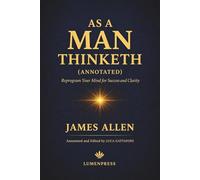 As a Man Thinketh (Annotated): Reprogram Your Mind for Success and Clarity