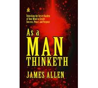 As a Man Thinketh: [Annotated] The Timeless Power of Thought