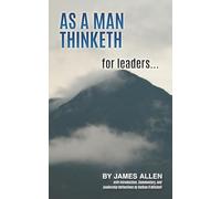 As A Man Thinketh by James Allen: For Leaders...