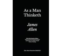 As a Man Thinketh: Elite Mind Manifest Edition: With an Exclusive Foreword, Practical Applications, & a 30-Day Thought Mastery Challenge
