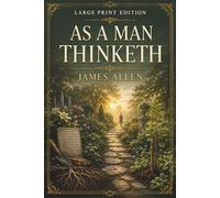 AS A MAN THINKETH: Large Print Edition of the Self-Help Classic
