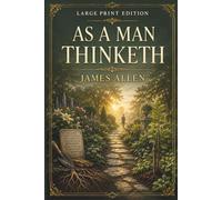 AS A MAN THINKETH: Large Print Edition of the Self-Help Classic
