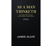As a man Thinketh: The Original 1902 Edition (The Wisdom Of James Allen)