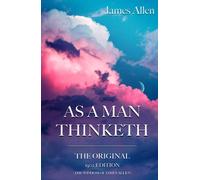 As a man Thinketh: The Original 1902 Edition (The Wisdom Of James Allen)