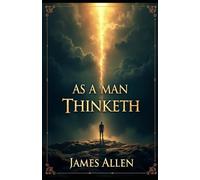 As a Man Thinketh: The Power of Thought and the Path to Success
