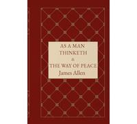 As a man thinketh & The Way of Peace: The Timeless Guide to Discipline, Mindset, and Mental Strength for Success and Self-Mastery