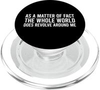 As A Matter Of Fact The Whole World Does Revolve Around Me PopSockets PopGrip per MagSafe