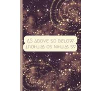 AS ABOVE SO BELOW; AS WITHIN SO WITHOUT: a guided shadow work journal for any stage of your healing journey