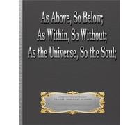 AS ABOVE, SO BELOW; AS WITHIN, SO WITHOUT; AS THE UNIVERSE, SO THE SOUL (Wide Rule)COMPOSITION NOTEBOOK JOURNAL Masonic Freemason Universal Law Occult ... Financial Investor University College