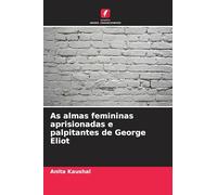 As almas femininas aprisionadas e palpitantes de George Eliot