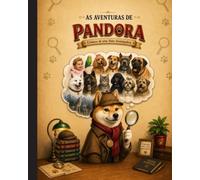 AS AVENTURAS DE PANDORA: Crônicas de uma Akita Investigadora