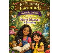 as aveturas de colorir na floresta encantada com maria eduarda e sua irma jasminy: sonho de colorir e sua magia