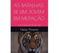 AS BATALHAS DE UM JOVEM EM MUTAÇÃO: A EVOLUÇÃO DE UM SER