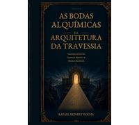As Bodas Alquímicas e a Arquitetura da Travessia