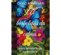 As borboletas da calma.: Livro antiestresse para colorir.