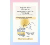 As cinquenta melhores técnicas de desenvolvimento pessoal para transformar a sua vida: Uma viagem exterior para revelar o seu mundo interior