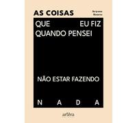AS COISAS QUE EU FIZ QUANDO PENSEI NÃO ESTAR FAZENDO NADA