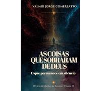 AS COISAS QUE SOBRARAM DE DEUS: O que permanece em silêncio