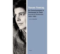 As Consciousness Is Harnessed to Flesh: Journals and Notebooks, 1964-1980 ...