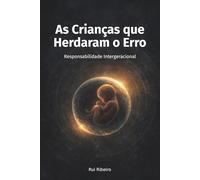 As Crianças que Herdaram o Erro: Responsabilidade Intergeracional